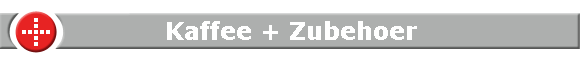 Kaffee + Zubehoer